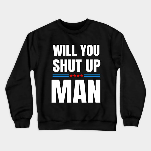 Will You Shut Up Joe Biden Anti Trump Election 2020 Quote Crewneck Sweatshirt by lisalizarb